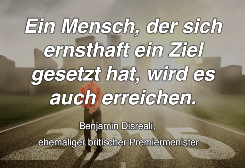 Ein Mensch, der sich ernsthaft ein Ziel gesetzt hat, wird es auch erreichen. - Benjamin Disreali