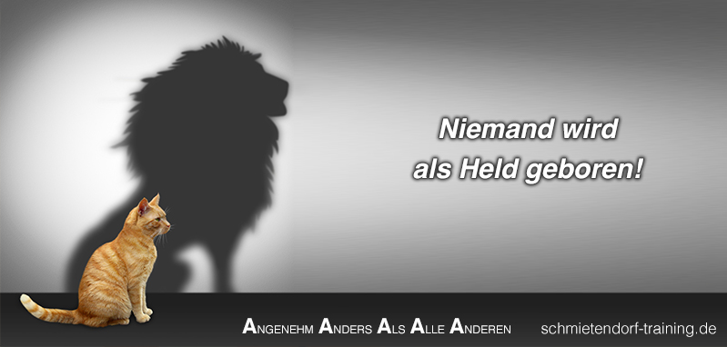 Niemand wird als Held geboren. - 